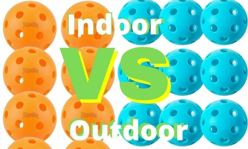 Indoor vs outdoor Pickleballs