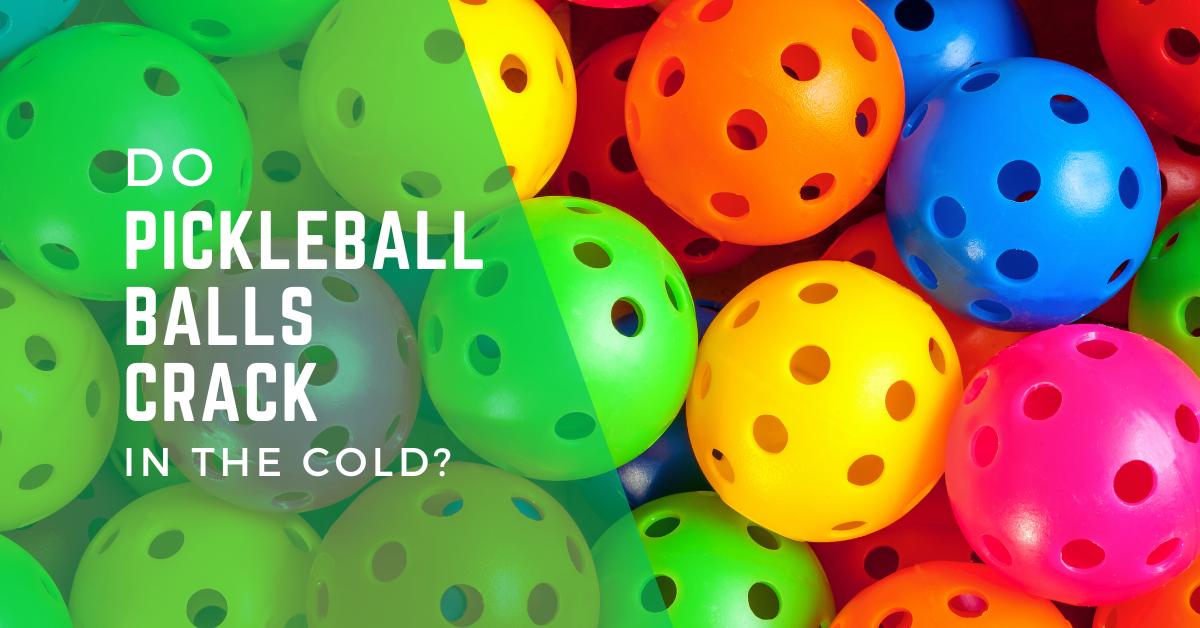 Do Pickleball Balls Crack in the Cold